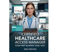 Certified Healthcare Access Manager Exam Prep Blueprint 2026-2027: CHAM Intensive Study Companion with Applied Scenarios, Expert Guidance, and Skill-Building Drills