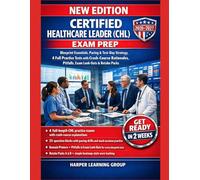 CERTIFIED HEALTHCARE LEADER (CHL) EXAM PREP: PACING & TEST-DAY STRATEGY, 4 FULL PRACTICE TESTS WITH CRASH-COURSE RATIONALES, PITFALLS, EXAM LOOK-OUTS & RETAKE PACKS
