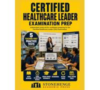 CERTIFIED HEALTHCARE LEADER EXAMINATION PREP: Practice tests, crash-course rationales, retake packs, and final review tools