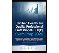 Certified Healthcare Quality Professional (CHQP) Exam Prep 2026: Complete Study Guide with Practice Questions, Quality Improvement, Patient Safety, ... Standards, and Exam Success Strategies