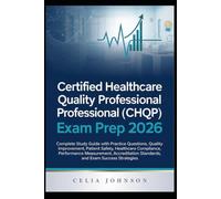 Certified Healthcare Quality Professional (CHQP) Exam Prep 2026: Complete Study Guide with Practice Questions, Quality Improvement, Patient Safety, ... Standards, and Exam Success Strategies