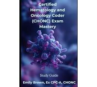 Certified Hematology and Oncology Coder (CHONC) Certification Exam Mastery: Study Guide