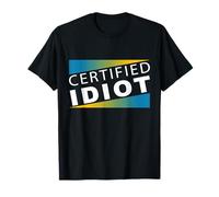 Certified Idiot Certified Idiot Irony Sarcasm Design T-Shirt