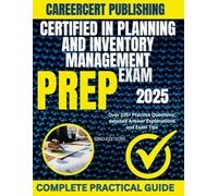 CERTIFIED IN PLANNING AND INVENTORY MANAGEMENT EXAM PREP 2025: Over 335+ Practice Questions, detailed Answer Explanations and Exam Tips {2ND EDITION} (BIZ)