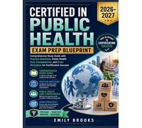 Certified in Public Health Exam Prep Blueprint 2026-2027: Comprehensive Study Guide with Practice Questions, Public Health Core Competencies, and Exam Strategies for Certification Success