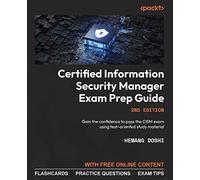 Certified Information Security Manager Exam Prep Guide: Gain the confidence to pass the CISM exam using test-oriented study material, 2nd Edition