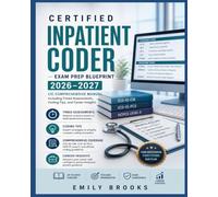 Certified inpatient coder Exam Prep Blueprint 2026-2027: CIC Comprehensive Manual Including Timed Assessments, Coding Tips, and Career Insights