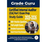 Certified Internal Auditor (CIA) Part 1 Exam Prep 2025-2026 Study Guide: Complete Review with Over 500 Practice Questions, Detailed Answer ... Strategies to Help You Pass the CIA Exam.