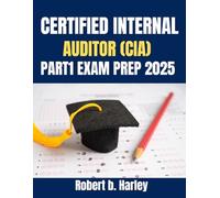 CERTIFIED INTERNAL AUDITOR (CIA) PART 1 EXAM PREP 2025: Learn Smarter, Pass Faster, and Become a Certified Internal Auditor