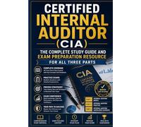 Certified Internal Auditor (CIA): The Complete Study Guide and Exam Preparation Resource for All Three Parts