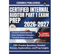 CERTIFIED INTERNAL AUDITOR EXAM PREP 2026-2027: 750+ Practice Questions, Detailed Answer, Explanations, and Prep Insights