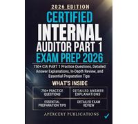 CERTIFIED INTERNAL AUDITOR PART 1 EXAM PREP 2026: 750+ CIA PART 1 Practice Questions, Detailed Answer Explanations, In-Depth Review, and Essential Preparation Tips