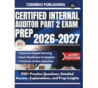 CERTIFIED INTERNAL AUDITOR PART 2 EXAM PREP 2026-2027: 950+ Practice Questions, Detailed Answers, Explanations, and Prep Insights