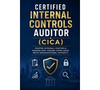 Certified Internal Controls Auditor (CICA): The Complete Study Guide and Exam Prep for the CICA Certification