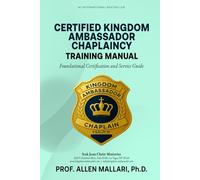 Certified Kingdom Ambassador Chaplaincy Training Manual: Foundational Certification and Service Guide