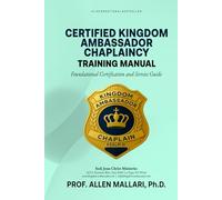 Certified Kingdom Ambassador Chaplaincy Training Manual: Foundational Certification and Service Guide: 1