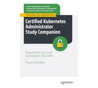 Certified Kubernetes Administrator Study Companion: Preparing for the Linux Foundation's CKA Exam (Certification Study Companion Series)