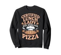 Certified Lunch Lady Will Work For Pizza Funny School Humor Sweatshirt