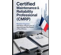 Certified Maintenance & Reliability Professional (CMRP) - Révision Express: 500 Notes d’Étude pour un Apprentissage Plus Rapide et Plus Efficace