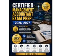 CERTIFIED MANAGEMENT ACCOUNTANT EXAM PREP 2026-2027: CMA Prep with 1,500+ Practice Questions, Financial Management, Cost Accounting, Performance Analytics, and Comprehensive Test Strategies