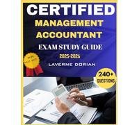 Certified Management Accountant Exam Study Guide 2025-2026: Over 240+ Practice Questions, detailed Answer Explanations and Exam Tips
