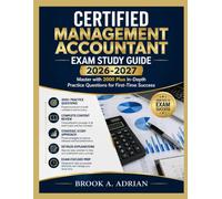 CERTIFIED MANAGEMENT ACCOUNTANT EXAM STUDY GUIDE 2026-2027: Master with 2000 Plus In-Depth Practice Questions for First-Time Success