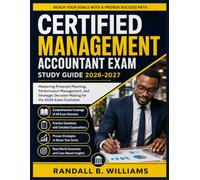 CERTIFIED MANAGEMENT ACCOUNTANT EXAM STUDY GUIDE 2026-2027: Mastering Financial Planning, Performance Management, and Strategic Decision-Making for the 2026 Exam Evolution