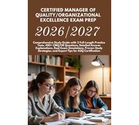 CERTIFIED MANAGER OF QUALITY/ORGANIZATIONAL EXCELLENCE EXAM PREP 2026/2027: Comprehensive Study Guide with 2 Full-Length Practice Tests, 450+ CMQ/OE ... Proven Study Strategies, and Expert Tips f