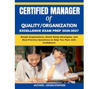 CERTIFIED MANAGER OF QUALITY/ORGANIZATIONAL EXCELLENCE EXAM PREP 2026-2027: Simple Explanations, Smart Study Strategies, and Real Practice Questions to Help You Pass with Confidence
