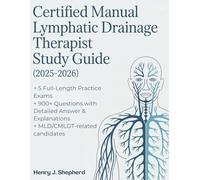 CERTIFIED MANUAL LYMPHATIC DRAINAGE THERAPIST STUDY GUIDE (2025-2026): 5 Full-Length Practice Exams & 900+ Questions with Detailed Answer Explanations MLD/CMLDT Related Candidates