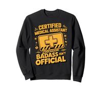 Certified Medical Assistant Because Badass Isn't Official Sweatshirt