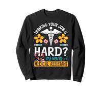 Certified Medical Assistant CMA Thinking Your Job Is Hard? Sweatshirt