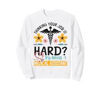 Certified Medical Assistant CMA Thinking Your Job Is Hard? Sweatshirt