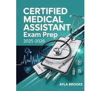 Certified Medical Assistant Exam Prep 2025-2026: Full Review of Medical Terminology, Administrative and Clinical Procedures, Plus Practice Questions