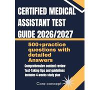 Certified Medical Assistant Exam Prep Guide 2026/2027: Complete Theory Review, Exam Tips, and Mock Tests to Achieve Your Certification as a certified medical assistant
