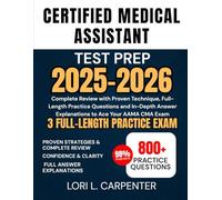 Certified Medical Assistant Test Prep 2025-2026: Complete Review with Proven Technique, Full-Length Practice Questions and In-Depth Answer Explanations to Ace Your AAMA CMA Exam