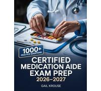 Certified Medication Aide Exam Prep 2026-2027: Complete Study Guide with Medication Administration, Dosage Calculation Review, and 1000+ Practice Questions