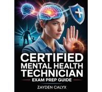 Certified Mental Health Technician Exam Prep Guide: Psychology, Crisis Intervention & Ethical Practices Include Practice Test and Strategies to Ace CMHT