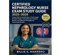 Certified Nephrology Nurse Exam Study Guide 2025-2026: Proven Path to Certification: 3 Full-Length Practice Exams, Comprehensive Content Review, and Effective Strategies for Guaranteed Results