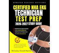 Certified NHA EKG Technician Test Prep 2026-2027 Study Guide: Complete CET Exam Prep with 600+ Practice Questions Master EKG Interpretation, Patient Care, and Electrocardiography
