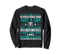 Certified Nurse Assistant - I'm So Much More Than Just a CNA Sweatshirt