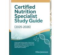CERTIFIED NUTRITION SPECIALIST STUDY GUIDE (2025-2026): 3 Full-Length Practice Exams, Clinical Case Application, In-Depth Review of Functional ... Blueprint Mapping for CNS®/BCNS Candidates