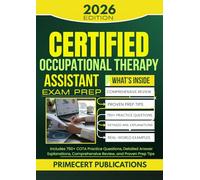 CERTIFIED OCCUPATIONAL THERAPY ASSISTANT EXAM PREP 2026: Includes 750+ COTA Practice Questions, Detailed Answer Explanations, Comprehensive Review, and Proven Prep Tips