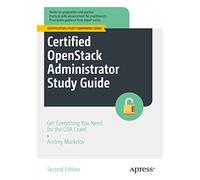 Certified OpenStack Administrator Study Guide: Get Everything You Need for the COA Exam (Certification Study Companion Series)