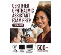 Certified Ophthalmic Assistant Exam Prep 2026-2027: Complete Subject Review, 500+ Test Questions, Full Answer Keys, and Detailed Solutions