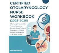 CERTIFIED OTOLARYNGOLOGY NURSE WORKBOOK (2025-2026): 4 Full-Length Tests, 600+ Practice Questions, Scenario-Based Problems, Quizzes and Licensing ... OTOLARYNGOLOGY NURSE STUDY GUIDE (2025-2026))