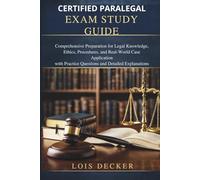 Certified Paralegal Exam Study Guide: Comprehensive Preparation for Legal Knowledge, Ethics, Procedures, and Real-World Case Application with Practice Questions and Detailed Explanations