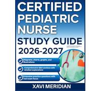 CERTIFIED PEDIATRIC NURSE STUDY GUIDE 2026-2027: A Comprehensive Overview of Core Concepts, Principles, and Foundational Knowledge Required for Mastery with 9 full length Questions and Answer