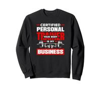 Certified Personal Trainer Your Body Is My Business Funny Sweatshirt