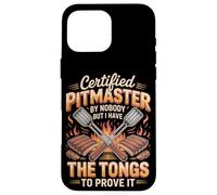 Certified Pitmaster By Nobody But I Have The Tongs Case for iPhone 16 Pro Max